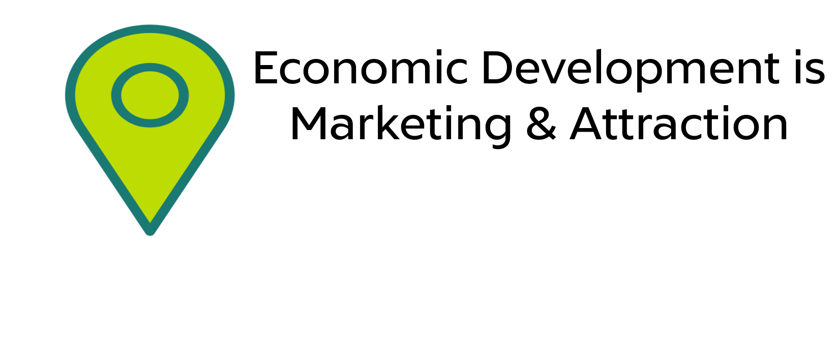 Attraction Economic Development is Marketing & Attraction.